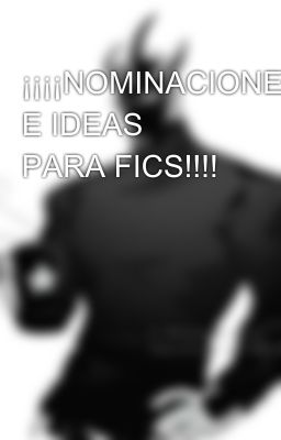 ¡¡¡¡NOMINACIONES E IDEAS PARA FICS!!!!