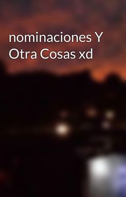 nominaciones Y Otra Cosas xd