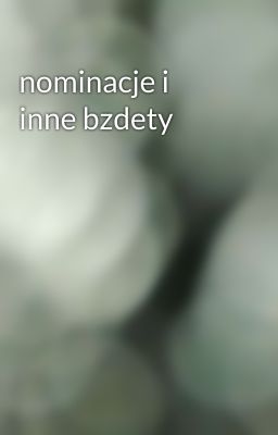 nominacje i inne bzdety