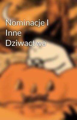 Nominacje I Inne Dziwactwa