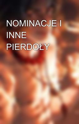 NOMINACJE I INNE PIERDOŁY