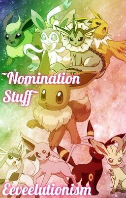 ~Nomination Stuff~