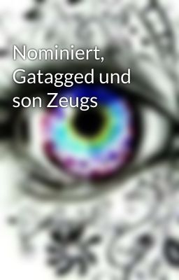 Nominiert, Gatagged und son Zeugs