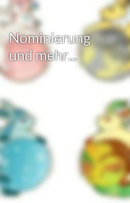 Nominierung und mehr...