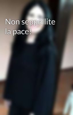 Non seppellite la pace!