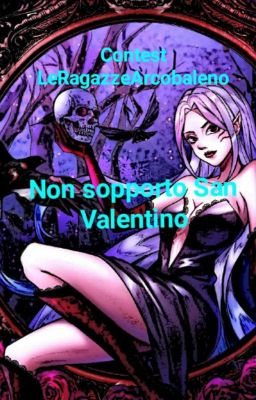 Non sopporto  San Valentino (contest di LeRagazzeArcobaleno)