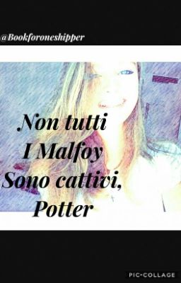 Non tutti i Malfoy sono cattivi , Potter.