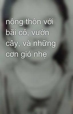 nông thôn với bãi cỏ, vườn cây, và những cơn gió nhẹ