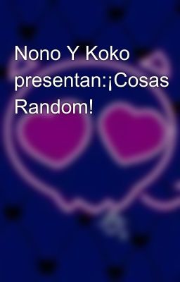 Nono Y Koko presentan:¡Cosas Random!