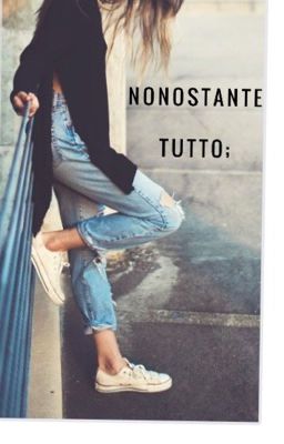 Nonostante tutto;