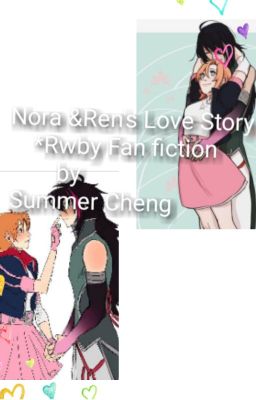 Nora &   Ren's Love Story *Rwby Fan fiction* by Summer Cheng