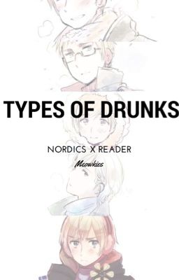 Nordics X Drunk! Reader - Types of Drunks