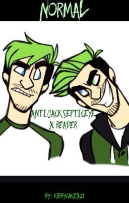 Normal III Anti/JackSepticEye X Reader III