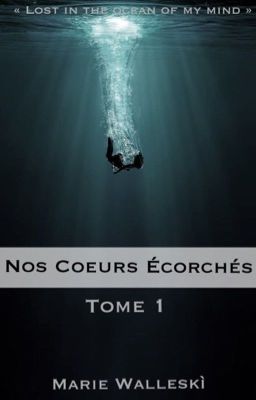 Nos Cœurs Écorchés ~ Tome 1