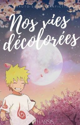 Nos vies décolorées || Naruto