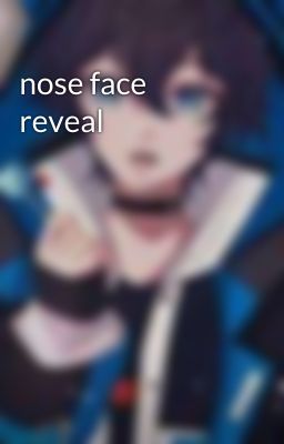 nose face reveal