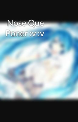  Nose Que Poner :v :v