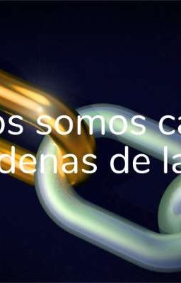 nosotros somos cadena pero cadenas de amor One-shot 