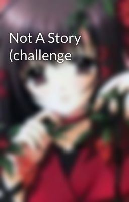 Not A Story (challenge 