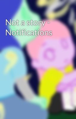 Not a story - Notifications