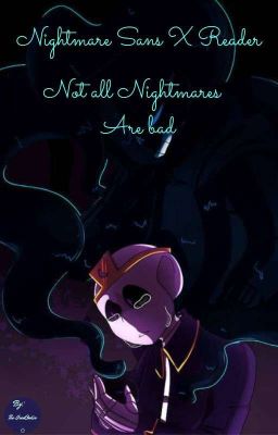 Not all Nightmares are bad (Nightmare Sans X reader)