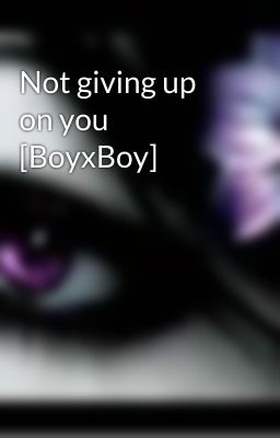 Not giving up on you [BoyxBoy]