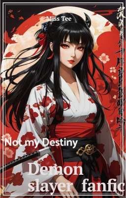 Not my Destiny: A demon slayer fanfic