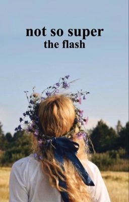 Not So Super- A Flash Fanfiction [AU](Book Two)