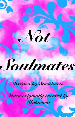 ~Not Soulmates~