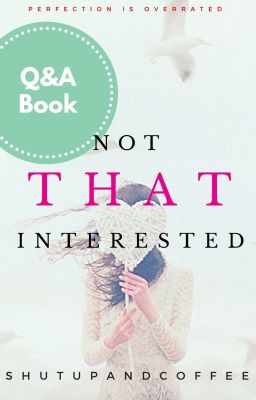 Not That Interested-Q&A