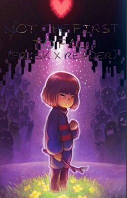 Not The First To Fall (Frisk X Reader)