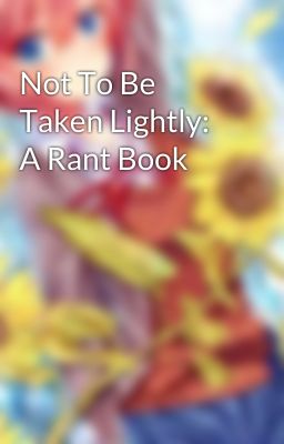 Not To Be Taken Lightly: A Rant Book