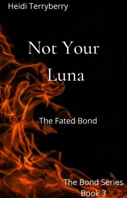 Not Your Luna--The Fated Bond (Book 3)