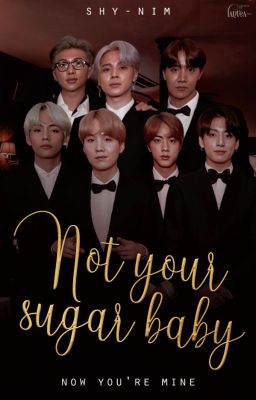 Not Your Sugar Baby - BTS ✔