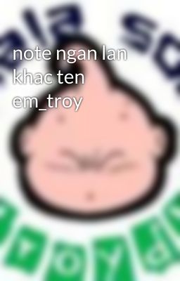 note ngan lan khac ten em_troy