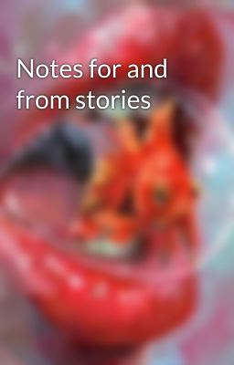 Notes for and from stories