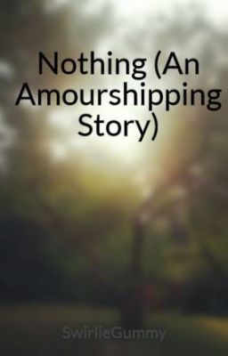 Nothing........ (An Amourshipping Story)