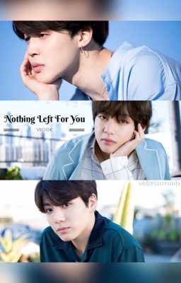 Nothing Left For You (Vminkook)