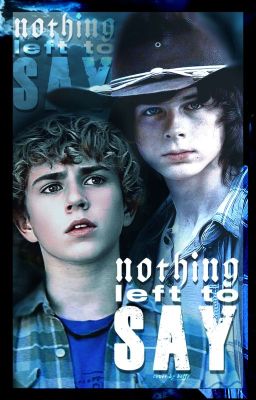 NOTHING LEFT TO SAY  ✧ Carl Grimes