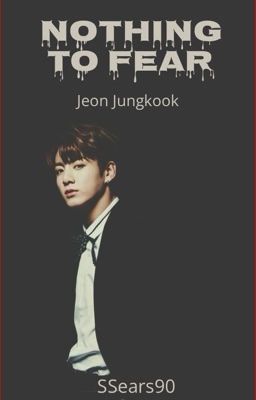 Nothing To Fear [Jungkook Hurtfic]