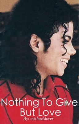 Nothing To Give But Love (A Michael Jackson Story)