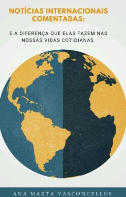 Notícias Internacionais Comentadas e a diferença que elas fazem nas nossas vidas