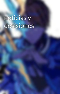 noticias y decisiones