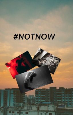 #NOTNOW