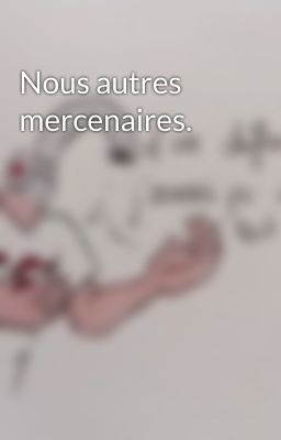 Nous autres mercenaires.