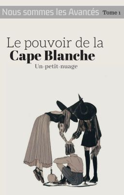 Nous sommes les Avancés T.1 - Le pouvoir de la cape blanche