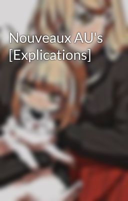 Nouveaux AU's [Explications]