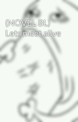 (NOVEL BL) Lets meet alive