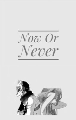 Now Or Never (Obi X OC) || Akagami no Shirayukihime {UNDER EDITING}