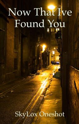 Now That I've Found You - SkyLox oneshot